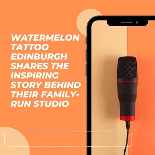 Watermelon Tattoo Edinburgh Shares the Inspiring Story Behind Their Family-Run Studio