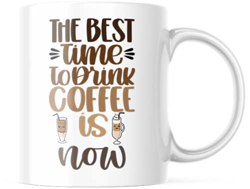 Funny Coffee Mug The Best Time for Coffee is Now Cute Love Gift Idea Heart Motivation Inspiration 11-ounce White Ceramic Novelty Tea Cup CMP00279