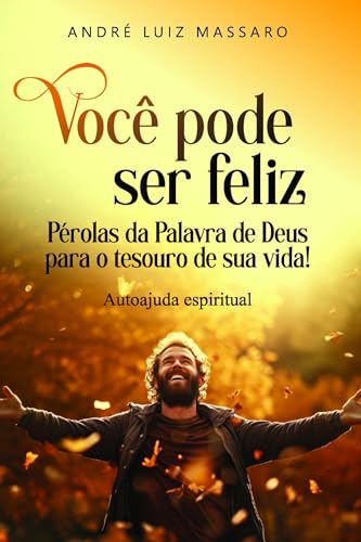 Você pode ser feliz: Pérolas da palavra de Deus para o tesouro de sua vida!