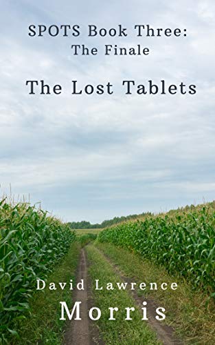 SPOTS: The Finale-The Lost Tablets: David Lawrence Morris (SPOTS: The Youth Tablets Three Part...