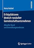 Erfolgsfaktoren deutsch-russischer Gemeinschaftsunternehmen: Aktueller Stand und Entwicklungstendenzen