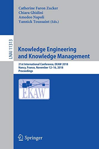 Knowledge Engineering and Knowledge Management: 21st International Conference, EKAW 2018, Nancy, France, November 12-16, 2018, Proceedings (Lecture Notes in Computer Science)