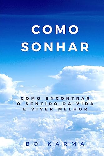 Como Sonhar: Como Encontrar o Sentido da Vida e Viver Melhor (Portuguese Edition)