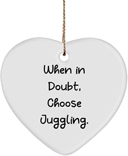 When in Doubt, Choose Juggling. Heart Ornament, Juggling , Best Gifts for Juggling