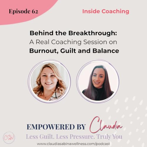 62. INSIDE COACHING SPECIAL: Behind The Breakthrough: A Real Coaching Session on Burnout, Guilt & Balance