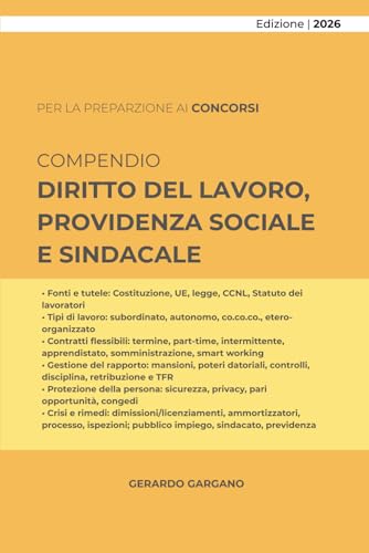 COMPENDIO DIRITTO DEL LAVORO, PROVIDENZA SOCIALE E SINDACALE: Fonti, contratto di lavoro, flessibilità, tutele e processo. Con sezioni su diritto sindacale, pubblico impiego e previdenza sociale