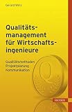 Qualitätsmanagement für Wirtschaftsingenieure: Qualitätsmethoden, Projektplanung, Kommunikation