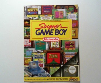 Super Game Boy (Nintendo) : der offizielle Nintendo-Spieleberater. (Der Wegweiser durch die phantastische Farbwelt des Super-Gameboy)