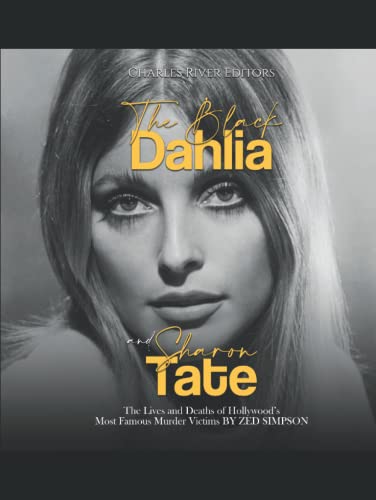 The Black Dahlia and Sharon Tate: The Lives and Deaths of Hollywood’s Most Famous Murder Victims