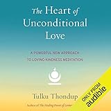 Heart of Unconditional Love: A Powerful New Approach to Loving-Kindness Meditation