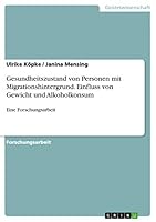 Gesundheitszustand Von Personen Mit Migrationshintergrund. Einfluss Von Gewicht Und Alkoholkonsum 3668324158 Book Cover