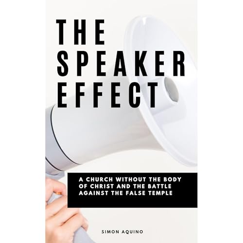 THE SPEAKER EFFECT: A CHURCH WITHOUT THE BODY OF CHRIST AND THE BATTLE AGAINST THE FALSE TEMPLE Audiolibro Por simon aquino arte de portada
