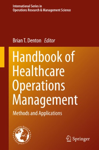 Handbook of Healthcare Operations Management: Methods and Applications (International Series in Operations Research & Management Science 184)