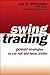 Swing Trading: The Hottest Money-Making Trend: Power Strategies to Cut Risk and Boost Profits - Markman, Jon D