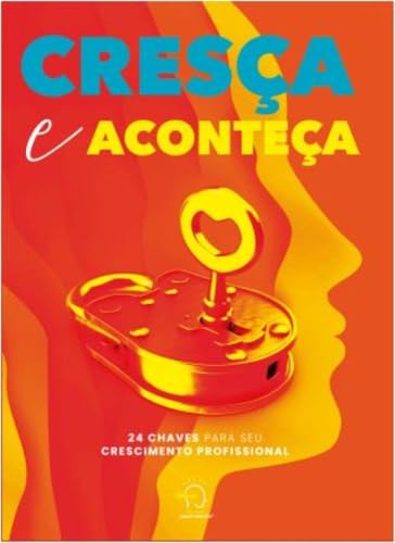 Cresça e aconteça: 24 chaves para seu crescimento profissional