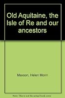 Old Aquitaine, the Isle of Re and our ancestors B0006F37EK Book Cover