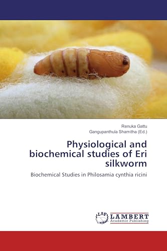 Physiological and biochemical studies of Eri silkworm: Biochemical Studies in Philosamia cynthia ricini