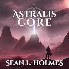 Astralis Core Audiobook By Sean L. Holmes cover art