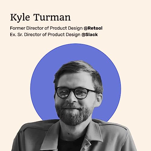 036 - Pillars of Product Design, How to Be Data-Informed, and the Beauty of the Internet With Kyle Turman of Retool