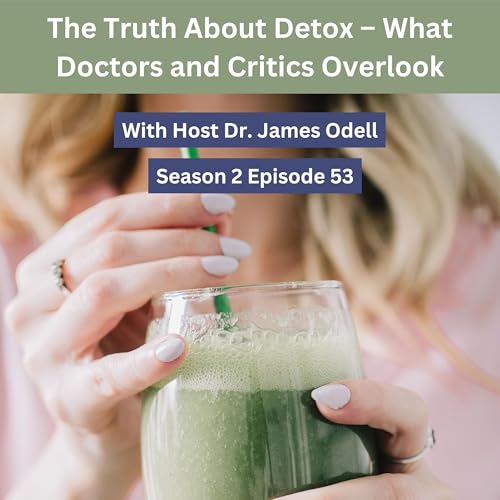 The Truth About Detox – What Doctors and Critics Overlook Podcast Por arte de portada
