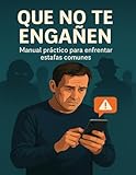 Que no te engañen: Manual práctico para enfrentar estafas comunes: Conoce tus derechos y aprende a protegerte en el Chile actual