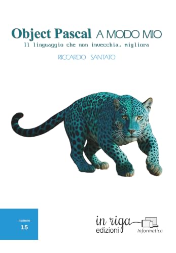 Object Pascal a modo mio: Il linguaggio che non invecchia, migliora (Informatica Vol. 15) (Italian Edition)