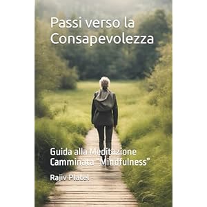 Passi verso la Consapevolezza: Guida alla Meditazione Camminata “Mindfulness” Copertina flessibile – Stampa grande, 15 marzo 2024