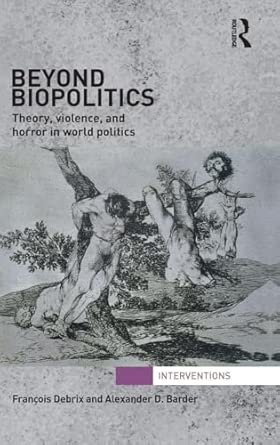 Beyond Biopolitics: Theory, Violence, and Horror in World Politics book cover