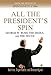 All the President's Spin: George W. Bush, the Media, and the Truth
