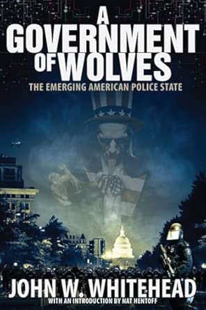 A Government of Wolves: The Emerging American Police State