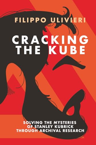 Cracking The Kube: Solving The Mysteries Of Stanley Kubrick Through Archival Research