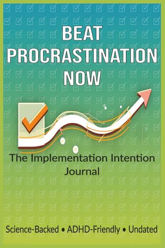 Beat Procrastination Now: Implementation Intention Journal - 16-Week Undated Planner for ADHD, Anxiety & Procrastinators: Science-Backed Daily Action System with Habit Tracker & Weekly Review
