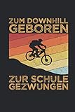 mountain bike downhill helmet  Zum Downhill Geboren Zur Schule Gezwungen: Mountain Bike Notizbuch für Mountainbiker und Downhill Fahrer [Liniert]