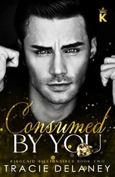 Consumed By You: An Enemies to Lovers Billionaire Romance