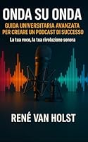 Onda Su Onda: Guida Universitaria Avanzata per Creare un Podcast di Successo (Italian Edition) B0F5X8P45Z Book Cover