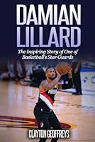 Damian Lillard: the Inspiring Story of One of Basketball's Star Guards 1082472980 Book Cover
