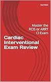 Cardiac Interventional Exam Review: Master the RCIS or ARRT CI Exam