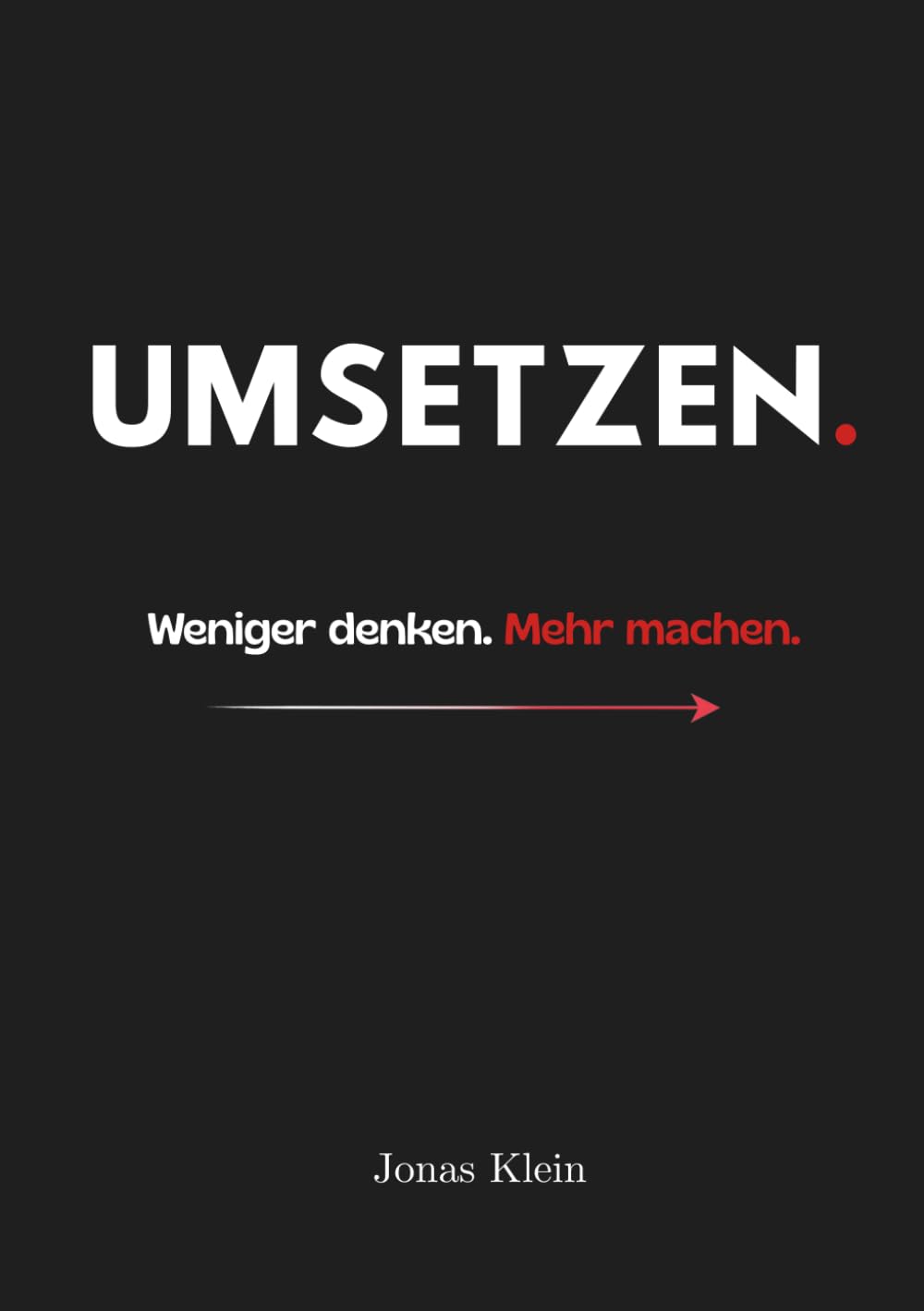 UMSETZEN.: Weniger denken. Mehr machen.