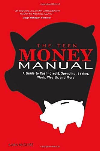 The Teen Money Manual: A Guide to Cash, Credit, Spending, Saving, Work, Wealth, and More