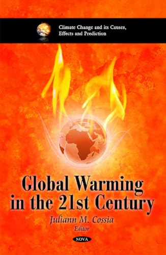 Global Warming in the 21st Century (Climate Change and Its Causes, Effects and Prediction)