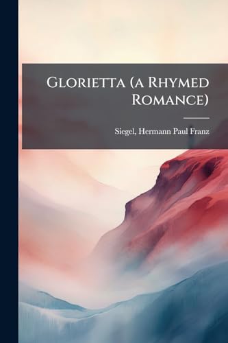 Glorietta (a Rhymed Romance)