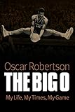 The Big O: My Life, My Times, My Game