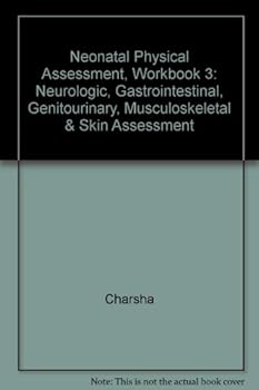 Hardcover Neonatal Physical Assessment, Workbook 3: Neurologic, Gastrointestinal, Genitourinary, Musculoskeletal & Skin Assessment Book