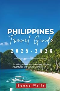 Philippines Travel Guide 2025-2026: Exploring Islands, Nature Escapes, Marine Adventures, and Cultural Wonders