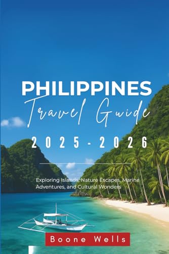Philippines Travel Guide 2025-2026: Exploring Islands, Nature Escapes, Marine Adventures, and Cultural Wonders