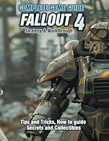 FALLOUT 4: COMPLETE GAME GUIDE, STRATEGY & WALKTHROUGH: Tips and Tricks, How to guide, Secrets and Collectibles! B0DDDJ2GFD Book Cover