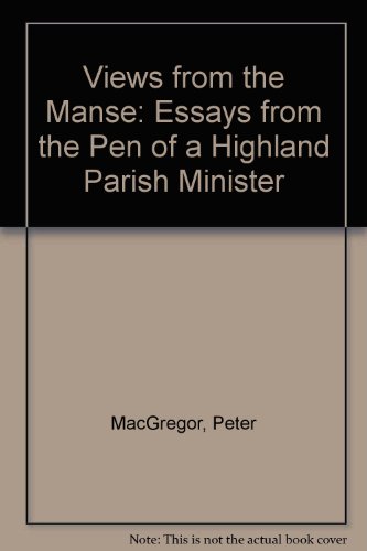 Views from the Manse: Essays from the Pen of a Highland Parish Minister