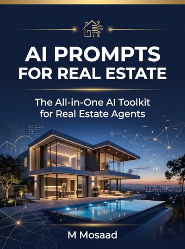 AI PROMPTS FOR REAL ESTATE: The All-in-One AI Toolkit for Real Estate Agents,80+ Ready-to-Use Prompts for Listings, Marketing, Leads, Negotiation, and Client Communication