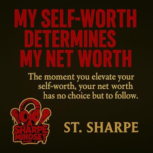 Your Self‑Worth Determines Your Net Worth