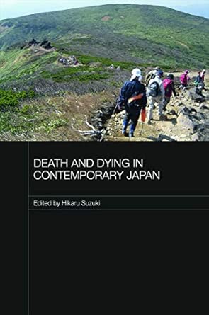 Death and Dying in Contemporary Japan: Shifting Social Structures and Values Death and Dying in Contemporary Japan: Shifting Social Structures and Values book cover